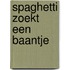 Spaghetti zoekt een baantje