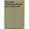 Het grote Ninja-ijskookboek voor beginners by Lia Frost