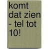 Komt dat zien - tel tot 10! by Eva Stalinski