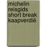 Michelin Reisgids Short Break Kaapverdië door Michelin Editions