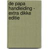 De Papa Handleiding - extra dikke editie by Arno Van de Velde