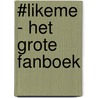 #LikeMe - Het grote fanboek door #LikeMe