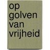Op golven van vrijheid door Hanna Vlaskamp