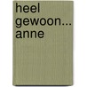 Heel gewoon... Anne by Margo van Zummeren