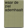 Waar de Ziel Ademhaalt by Merlijn Chaudron