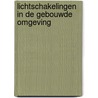 Lichtschakelingen in de gebouwde omgeving by Kees Verkuijlen