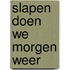 Slapen doen we morgen weer