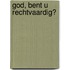 God, bent U rechtvaardig?