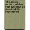 12 mogelijke verdienmodellen voor duurzaam en diervriendelijk ondernemen door A.C. Valkenburg