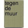 Tegen De Muur door Filip De Pillecyn