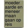 Moeder Aarde en Meneer Maan gaan op reis door Marijke van Os