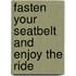 Fasten your seatbelt and enjoy the ride