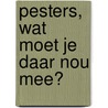 Pesters, wat moet je daar nou mee? door Marcella Hartings