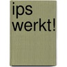 IPS werkt! by Jaap van Weeghel