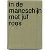 In de maneschijn met Juf Roos door Onbekend