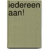 Iedereen aan!