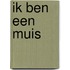 Ik ben een muis