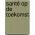 Santé op de toekomst
