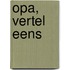 Opa, vertel eens