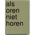 Als oren niet horen
