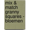 Mix & match granny squares - bloemen by Claire Montgomerie