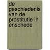 DE GESCHIEDENIS VAN DE PROSTITUTIE IN ENSCHEDE door Ronald Wilfred Jansen