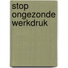 Stop ongezonde werkdruk door Huub Pennock