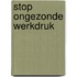 Stop ongezonde werkdruk