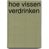 Hoe vissen verdrinken door Jo Peters