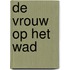 De vrouw op het wad