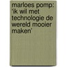 Marloes Pomp: ‘Ik wil met technologie de wereld mooier maken’ door Onbekend
