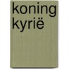 Koning Kyrië by Toon Duis