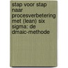 Stap voor stap naar procesverbetering met (Lean) Six Sigma: de DMAIC-methode by Prof. Dr. R.J.M.M. van der Does