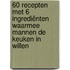 60 recepten met 6 ingrediënten waarmee mannen de keuken in willen