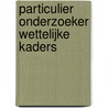 Particulier onderzoeker Wettelijke kaders door Onbekend