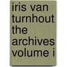 Iris van Turnhout The Archives Volume I by Iris Van Turnhout