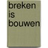 Breken is bouwen