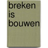 Breken is bouwen door Graa Boomsma
