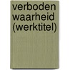 Verboden waarheid (werktitel) by Hanneke Stark-ten Voorde