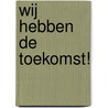 Wij hebben de toekomst! by Unknown