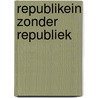 Republikein zonder republiek door Jan-Karel Kwisthout
