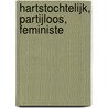 Hartstochtelijk, partijloos, feministe door Antia Wiersma
