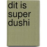 Dit is Super Dushi by Jurino Ignacio